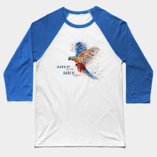 Save Earth, Save Life parrot design on shirts, hoodies, Mugs, covers, masks and more Baseball T-Shirt